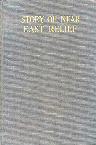 Story of Near East Relief [1915-1930] An Interpretation
