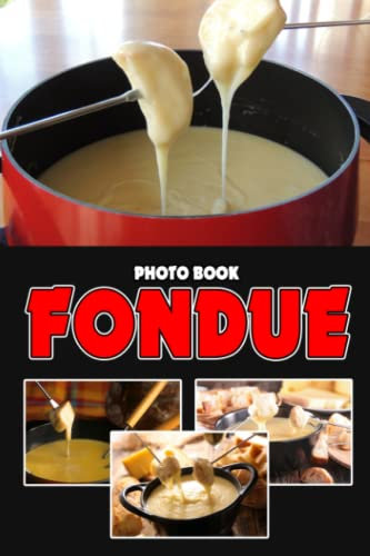 Fondue Photo Book: Cheese Dish Colorful Images For All Ages To Relieve Stress And Get Creative