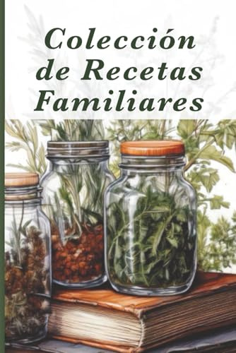 Colección de Recetas Familiares: Conserva platos y recuerdos entrañables para las próximas generaciones