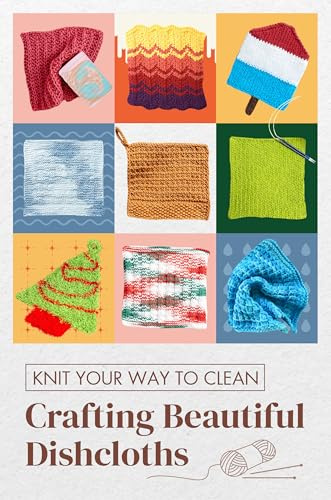 Knit Your Way to Clean: Crafting Beautiful Dishcloths