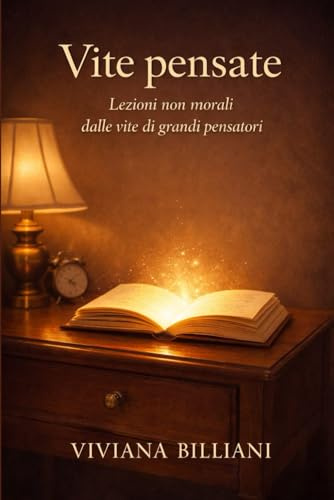 Vite pensate: Lezioni non morali dalle vite dei grandi pensatori