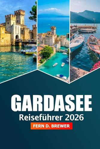 Gardasee Reiseführer 2026: Entdecken Sie Italien Top-Attraktionen, versteckte Juwelen, malerische Aussichten, lokale Küche und Outdoor-Abenteuer