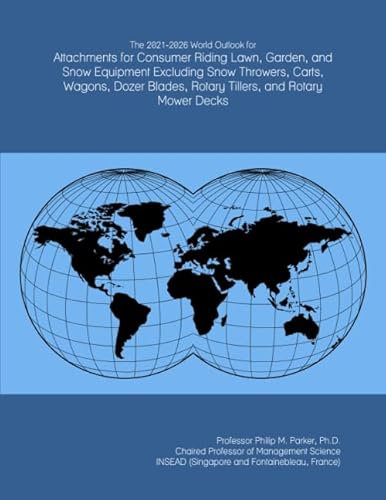 The 2021-2026 World Outlook for Attachments for Consumer Riding Lawn, Garden, and Snow Equipment Excluding Snow Throwers, Carts, Wagons, Dozer Blades, Rotary Tillers, and Rotary Mower Decks