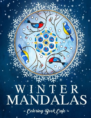 Winter Mandalas: An Adult Coloring Book Featuring Beautiful Snowflake and Winter-Themed Mandala Designs for Stress Relief and Relaxation