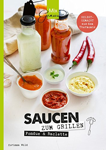 SAUCEN zum Grillen, Raclette & Fondue: selbstgemacht aus dem Thermomix (German Edition)