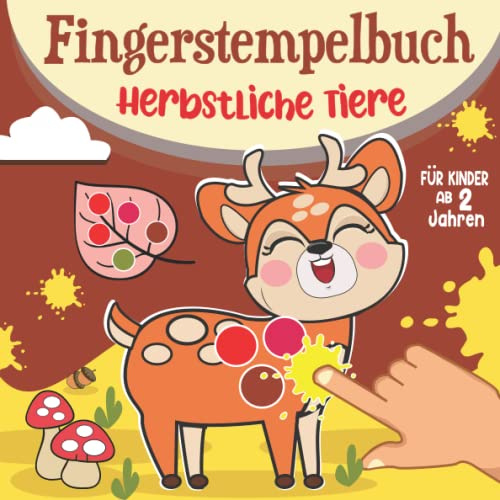 Fingerstempelbuch-Herbstliche Tiere für Kinder ab 2: Hebstliches Bastelbuch mit 30 Süßen Motiven zum kreativen Basteln und Fingerstempeln !