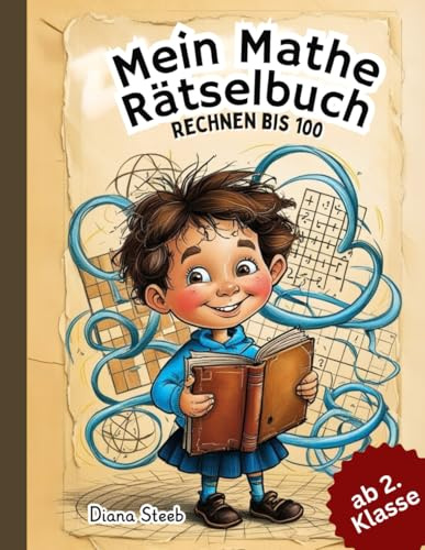 Mein Mathe-Rätselbuch - Rechnen bis 100: Unterhaltsame Mathematische Rätsel ab 2. Klasse | über 70 Rätselseiten | Zahlenraum bis 100 | Plus, Minus, Mal, Geteilt