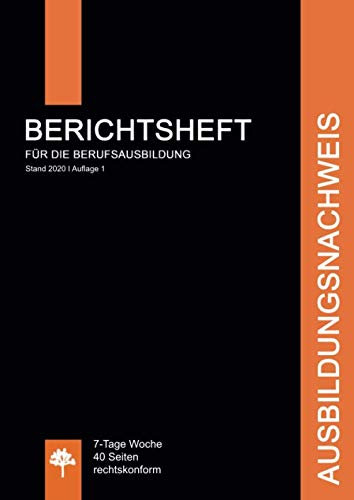 Ausbildungsnachweis / Berichtsheft für die Berufsausbildung: 7-Tage Woche / 40 Seiten / rechtskonform - schwarz (Berichtshefte, Band 4)