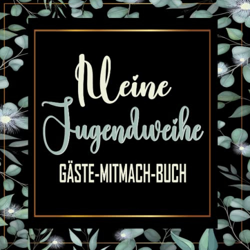 Meine Jugendweihe Gästebuch: Unvergessliche Glücksmomente - Perfektes Buch zum Eintragen für Glückwünsche und schönen Fotos I Geschenk für Mädchen und Jungen I Besten Erinnerungen mit diesem Buch