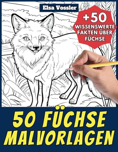 50 Füchse-Malvorlagen – Malbuch für Kinder und Erwachsene: +50 erstaunliche Fakten über Fuchs. Ausmalbuch für Jungen und Mädchen. Male und lerne mit Elsa – Tiere – Band 26
