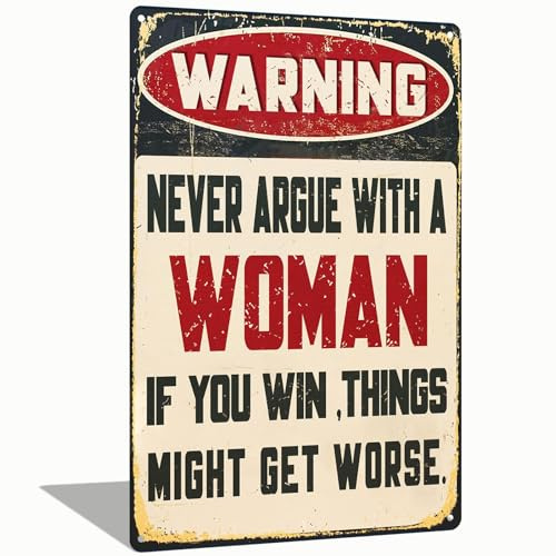 Warning Never Argue With A Woman Funny Vintage Metal Tin Sign for Wall Decor Man Cave Bar Garage Home Pub Yard 8x12 Inch (2562)