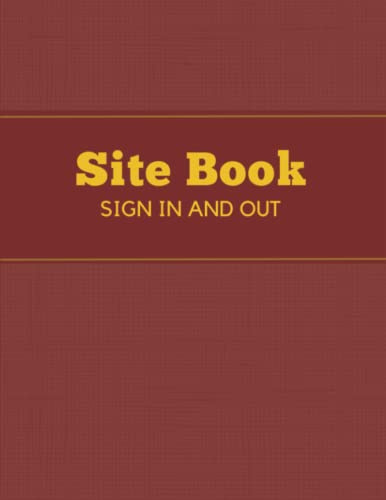 Site Sign In and Out Book: Easy to Use Log Book for Tracking Entry of Contractors and other Visitors to Your Building Construction Site and Workplace