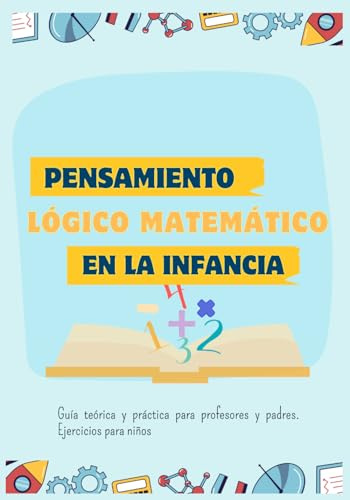 Pensamiento Lógico Matemático en la Infancia: Actividades Lúdicas infantiles para la iniciación en las matemáticas (Mundo Matemágico)
