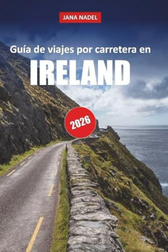 IRLANDA GUÍA DE VIAJE 2026: Descubre rutas costeras, paisajes antiguos, aldeas de cuento y rutas escénicas inolvidables