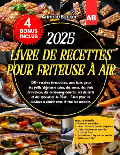 2025 Livre de recettes pour Friteuse à Air: 150+ recettes irrésistibles, sans huile, pour des petits-déjeuners sains, des encas, des plats principaux, ... modèles à double zone et tour les modelles