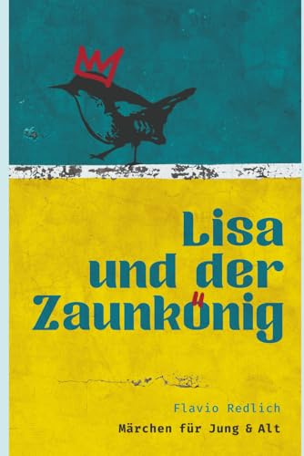 Lisa und der Zaunkönig: spannende Märchen für Kinder & Erwachsene