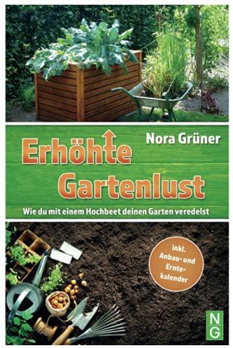 Hochbeet Buch: Erhöhte Gartenlust! Wie du mit einem Hochbeet deinen Garten veredelst.: inkl. Anbau- und Erntekalender & DIY Bauanleitung. Hochbeet ... & Balkon. (Permakultur, Selbstversorger)