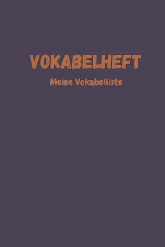 Vokabelheft: Meine Vokabelliste, 3 Spalten 200 Seiten, Schulheft zum Vokabeln üben, Nützlich für alle Sprachen, Deutsch, Französisch, Spanisch, Italienisch