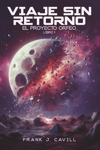 Viaje Sin Retorno: (El Proyecto Orfeo, Libro1): 1