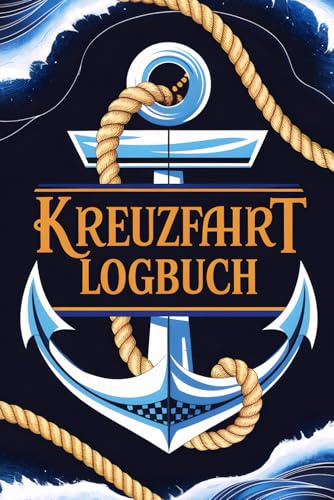 Kreuzfahrt Logbuch: Dein Tagebuch zum Festhalten deiner Abenteuer auf Meer und Fluss – erleben, ausfüllen, erinnern.