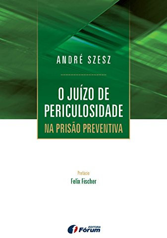 O juízo de periculosidade na prisão preventiva (Portuguese Edition)