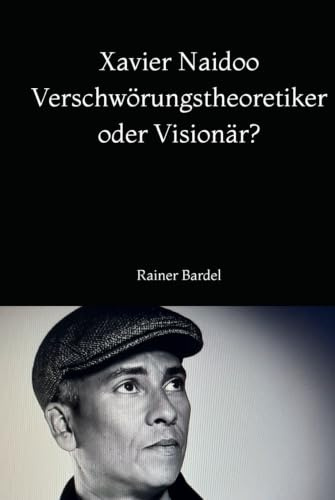 Xavier Naidoo Verschwörungstheoretiker oder Visionär?