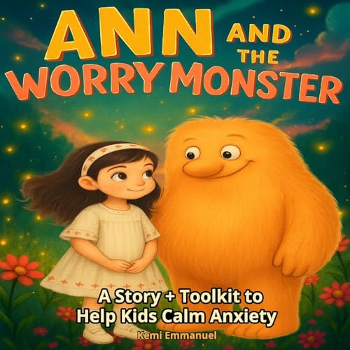 Ann and The Worry Monster: A Story + Toolkit to Help Kids Calm Anxiety (Understanding Me: A Mental Wellbeing Series for Kids)