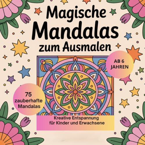 Magische Mandalas zum Ausmalen: Kreative Entspannung für Kinder und Erwachsene