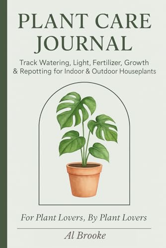 Plant Care Journal: Track Watering, Light, Fertilizer, Growth & Repotting for Indoor & Outdoor Houseplants – Includes Seasonal Planner, Tips, and Reference Guides