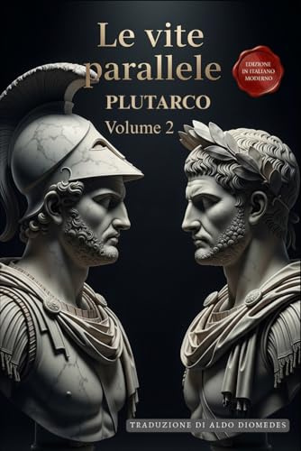 Le Vite Parallele - Volume 2: Un Capolavoro della Storia in Italiano Moderno