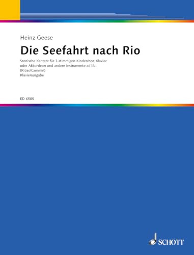 Die Seefahrt nach Rio: Szenische Kantate mit Versen von James Krüss. Kinderchor 3-stimmig, Sprecher, Klavier oder Akkordeon und andere Instrumente ad ... Bassgitarre, Schlagzeug). Klavierauszug.