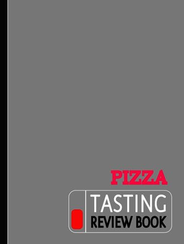 Pizza Tasting Review Book: Pizza Lover Journal. Detail & Track Every Slice. Ideal for Foodies, Chefs, and Pizzeria Enthusiasts