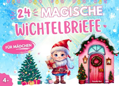 Wichtelbriefe für Mädchen: Das süße Wichtel Adventskalender Buch mit fertigen Briefvorlagen | einfach ausschneiden & loslegen | Inklusive: Geheime Extras für die Wichteltür