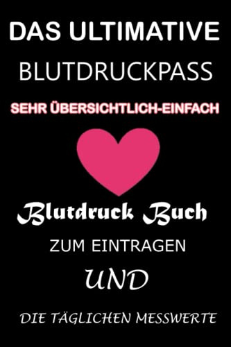 Das Ultimative Blutdruckpass | Sehr Übersichtlich-Einfach Blutdruck Buch zum Eintragen und die Täglichen Messwerte: Unkompliziert,Handlich,Sehr ... Wichtiger Daten|Abschiedsgestaltung mit Herz