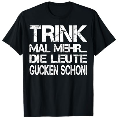 Sauf Shirt Partyoutfit Trink mal mehr die Leute gucken schon T-Shirt