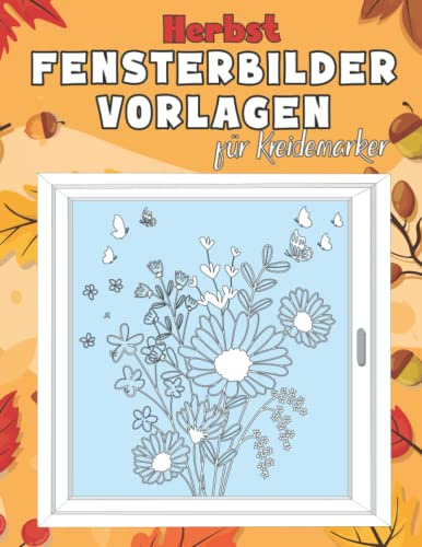 Herbst Fensterbilder Vorlagen für Kreidemarker: XXL Fenstervorlagen Buch für Fenstermalstifte | Kreative Fensterdeko und Bastel für ein Schönes Zuhause! (Fenstervorlagen für Kreidemarker)
