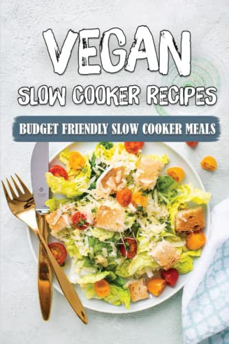 Vegan Slow Cooker Recipes: Budget Friendly Slow Cooker Meals