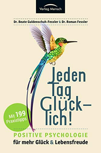 Jeden Tag glücklich: Positive Psychologie für mehr Glück und Lebensfreude! Gesamtausgabe mit 199 Tipps