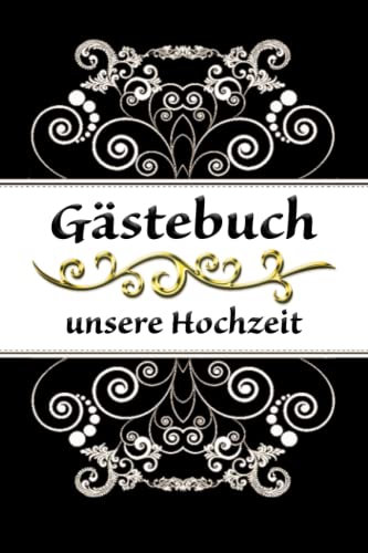 Gästebuch Hochzeit - schwarz weiß gold - Stilvoll & romantisch gestaltet: Euer hochwertiges Hochzeitsgästebuch zum Ausfüllen