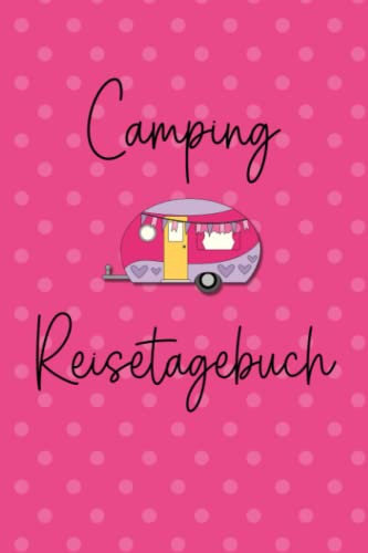 Camping Reisetagebuch: Wohnwagen Logbuch für Camper, Wohnmobil Reise oder Zelt, Campers Tagebuch als Geschenk Buch oder Zubehör Gadget für unterwegs für 60 Abenteuer mit Checkliste