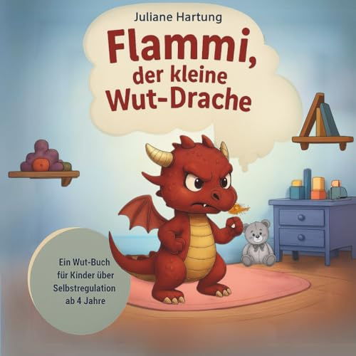 Flammi, der kleine Wut-Drache: Ein Wut-Buch für Kinder über Selbstregulation ab 4 Jahre (Flammi, der kleine Drache)