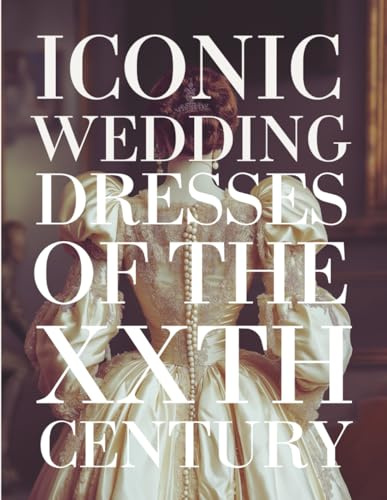 The Bride’s Dream Iconic Wedding Dresses of the 20th Century: A Curated Visual Journey Through the Most Legendary Bridal Gowns of the Last Century — ... Romance (The Perfect Day Wedding Collection)