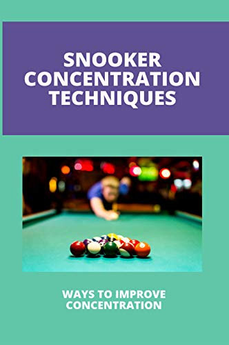 Snooker Concentration Techniques: Ways To Improve Concentration: Concentration Enhancement Techniques (English Edition)
