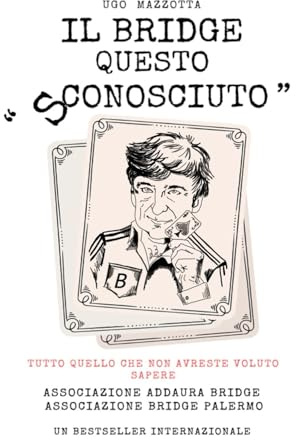 IL BRIDGE, QUESTO SCONOSCIUTO di Ugo Mazzotta: Tutto quello che non avreste voluto sapere...