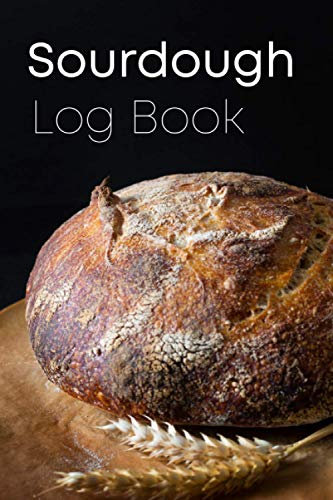 Sourdough Log Book: Sourdough Notebook | Keep Track All Your Sourdough Recipe | Gift Ideas For Sourdough Lover