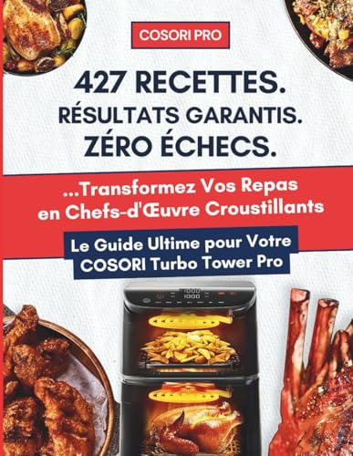 Livre de Recettes Air Fryer COSORI Turbo Tower Pro: 427 Recettes Testées pour des Résultats Croustillants Garantis | Maîtrisez Chaque Fonction avec Zéro Échecs