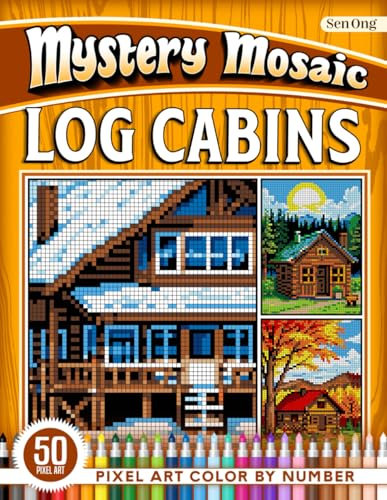 Log Cabins Mystery Mosaics Color by Numbe: 50 Pixel Art Cozy Cabins in Nature (Mystery Mosaic Color By Number Collection)