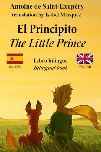El Principito – The Little Prince: Texto bilingüe con frases paralelas – Bilingual parallel text: Español – Inglés / Spanish – English