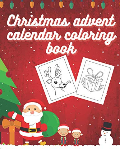 Christmas Advent Calendar Coloring Book: Perfect Gift For Kids Toodlers Preschoolers Numbered Countdown Winter (Christmas Advent Calendar Coloring Book)