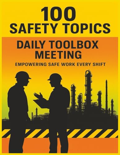 100 Safety Topics - Daily Toolbox Meeting: Toolbox Talks and Practical Safety Meeting Topics to Prevent Workplace Accidents, Ensure Compliance, and Strengthen Safety Culture Across All Industries